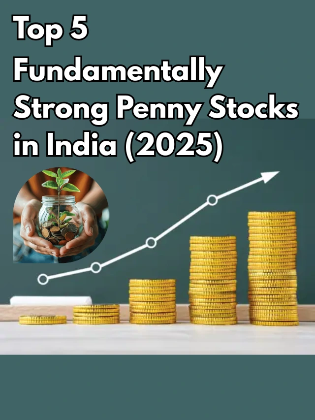 Top 5 Fundamentally Strong Penny Stocks in India (2025)